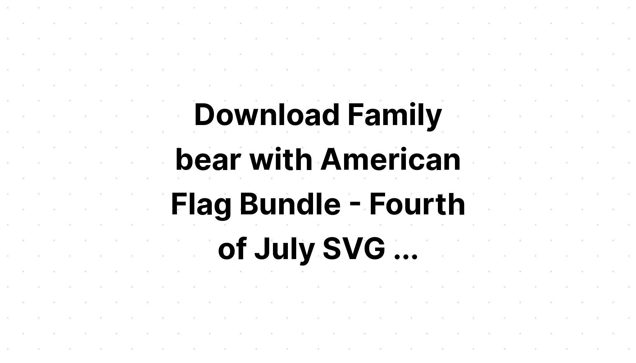 Download Free Svg 4Th Of July American Flag Bundle - Download Free SVG Cut File